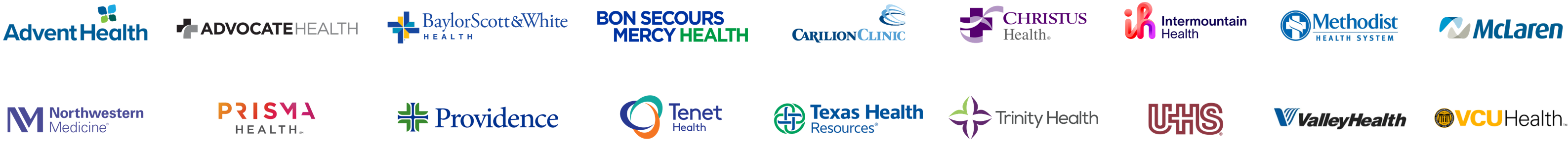 AdventHealth, Advocate Health, Baylor Scott & White Health, Bon Secours Mercy Health, Carilion Clinic, CHRISTUS Health, Intermountain Health, Methodist Health System, McLaren, Northwestern Medicine, Prisma Health, Providence, Tenet Health, Texas Health Resources, Trinity Health, UHS, Valley Health, VCU Health